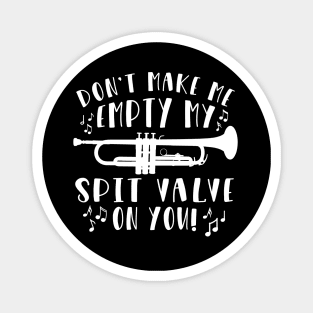 Don't Make Me Empty My Spit Valve On You Trumpet Magnet